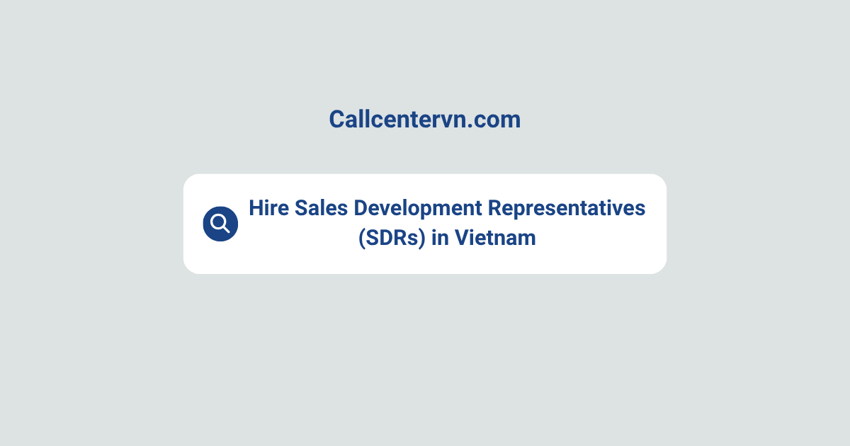 Hire Sales Development Representatives (SDRs) in Vietnam | Save Up to 70% on Staffing Costs